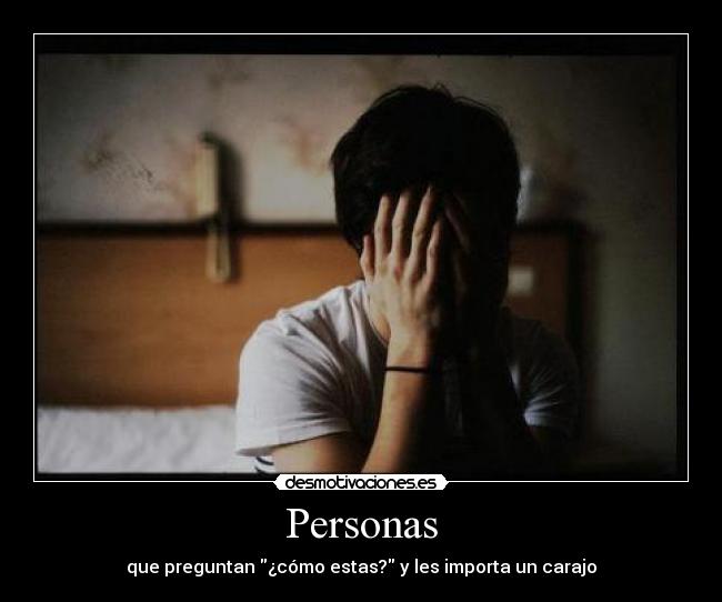 carteles triste personas que preguntan como estas les importa carajo desmotivaciones