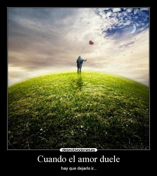 Cuando el amor duele - hay que dejarlo ir...