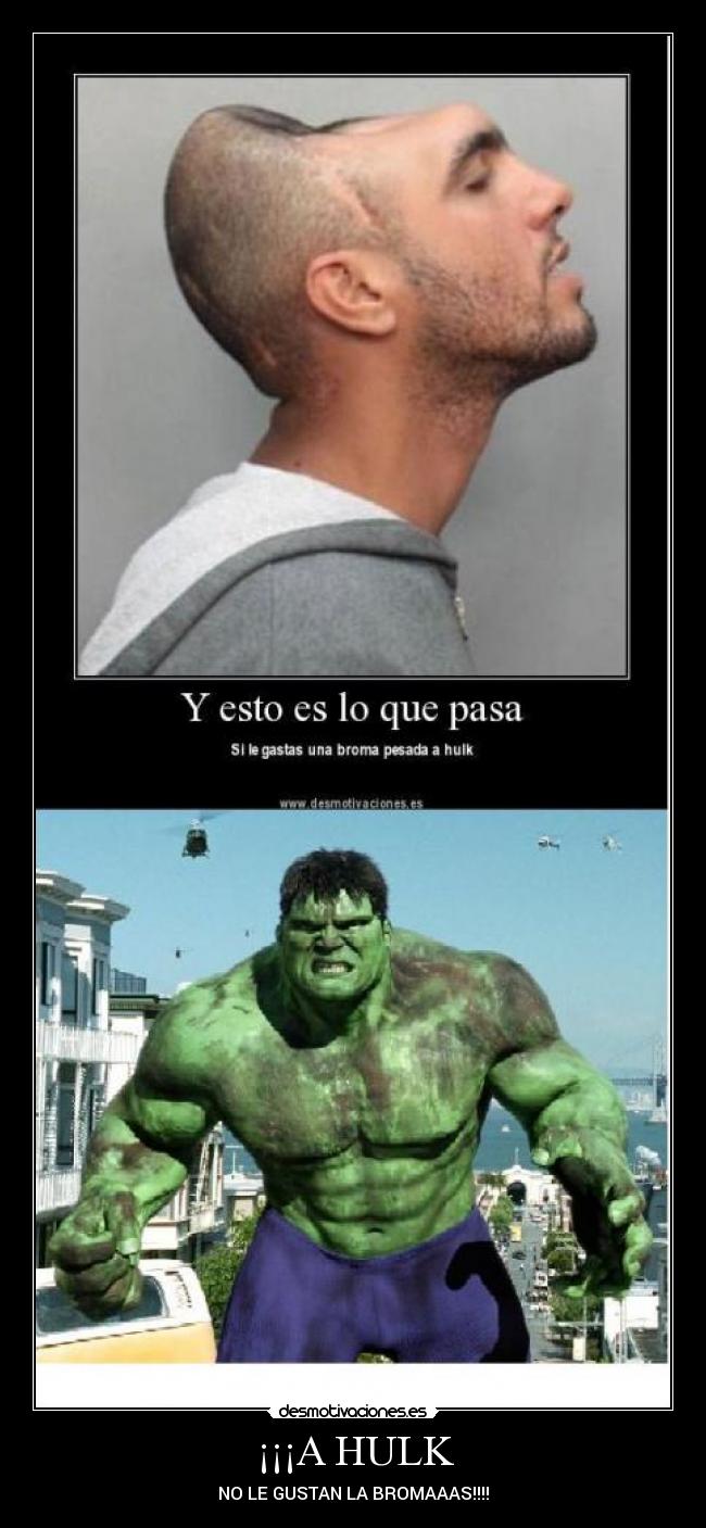 ¡¡¡A HULK - NO LE GUSTAN LA BROMAAAS!!!!