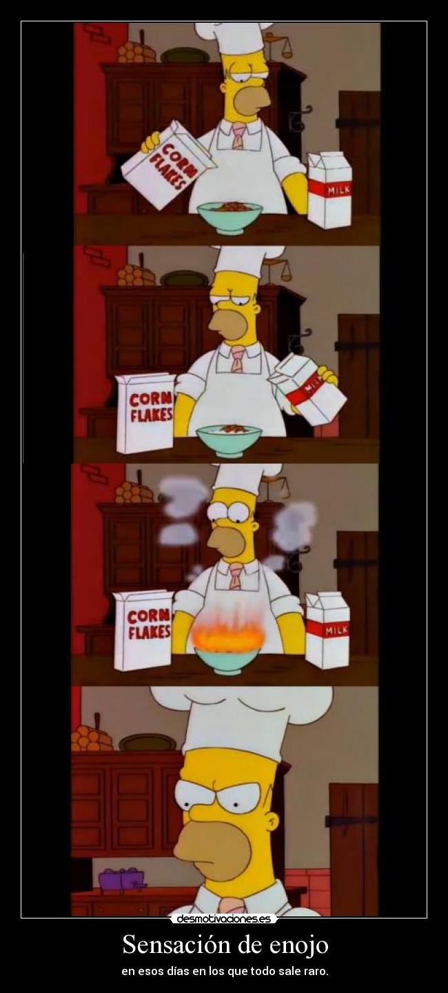 Sensación de enojo - en esos días en los que todo sale raro.