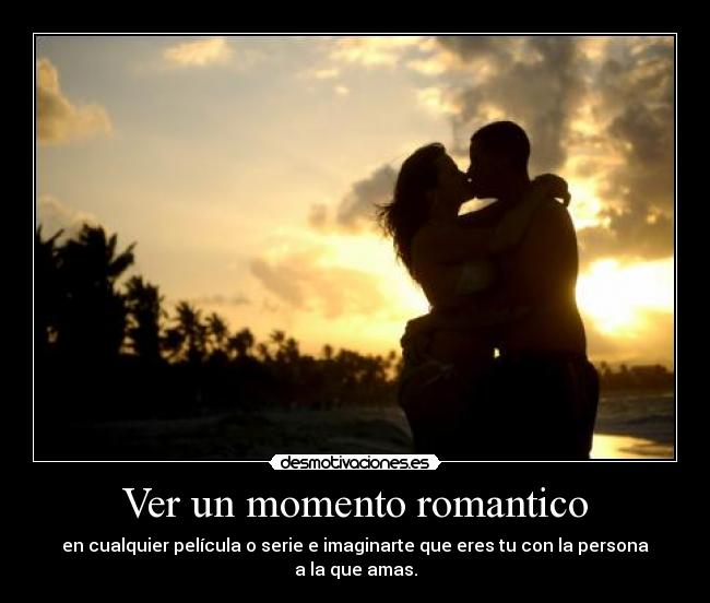 Ver un momento romantico -