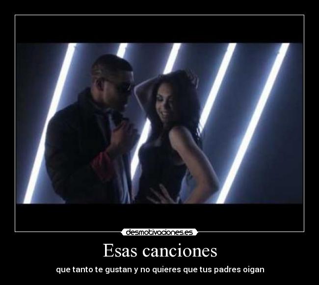 Esas canciones - que tanto te gustan y no quieres que tus padres oigan