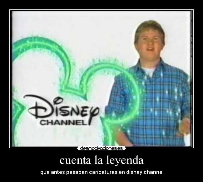 cuenta la leyenda - que antes pasaban caricaturas en disney channel