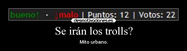 Se irán los trolls? - Mito urbano.