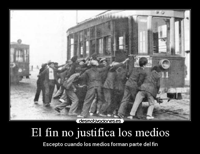 El fin no justifica los medios -