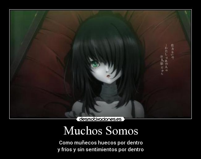 Muchos Somos - Como muñecos huecos por dentro
y fríos y sin sentimientos por dentro