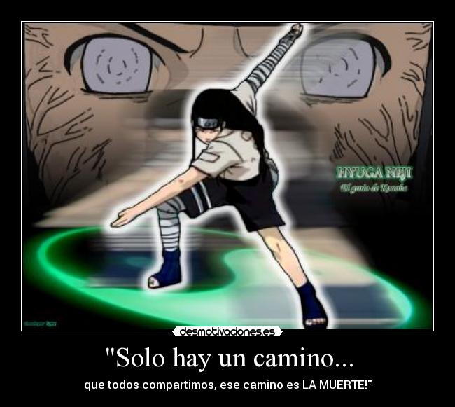 Solo hay un camino... - que todos compartimos, ese camino es LA MUERTE!