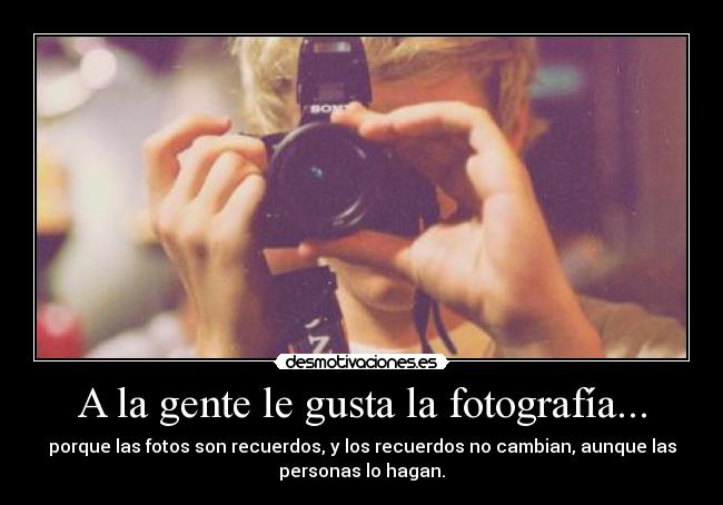 A la gente le gusta la fotografía... - 