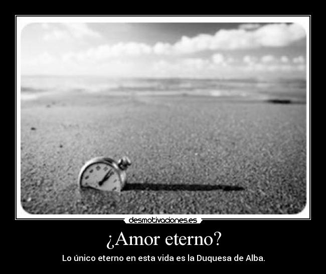 ¿Amor eterno? - Lo único eterno en esta vida es la Duquesa de Alba.