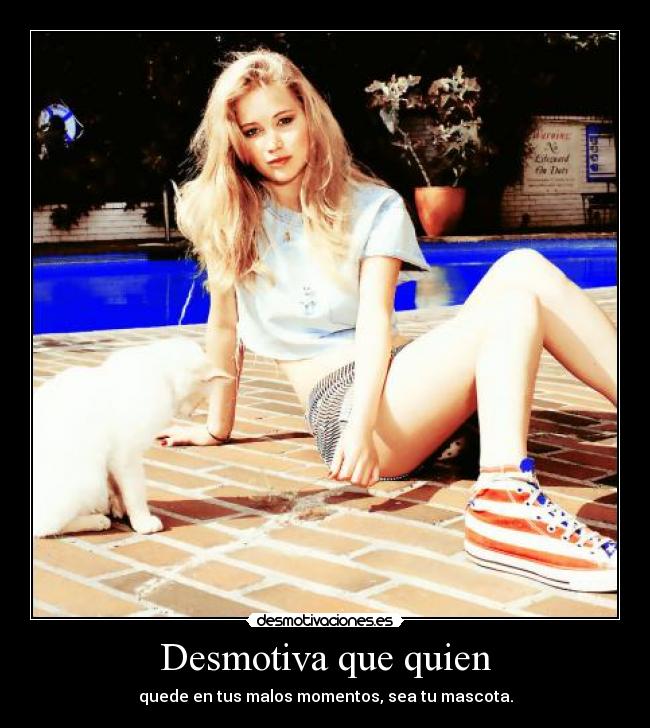 Desmotiva que quien - quede en tus malos momentos, sea tu mascota.