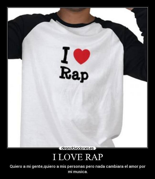 I LOVE RAP - Quiero a mi gente,quiero a mis personas pero nada cambiara el amor por mi musica.