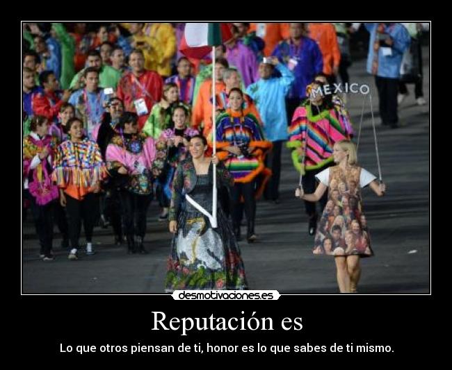 Reputación es - Lo que otros piensan de ti, honor es lo que sabes de ti mismo.