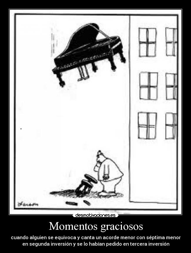 Momentos graciosos - cuando alguien se equivoca y canta un acorde menor con séptima menor
en segunda inversión y se lo habían pedido en tercera inversión
