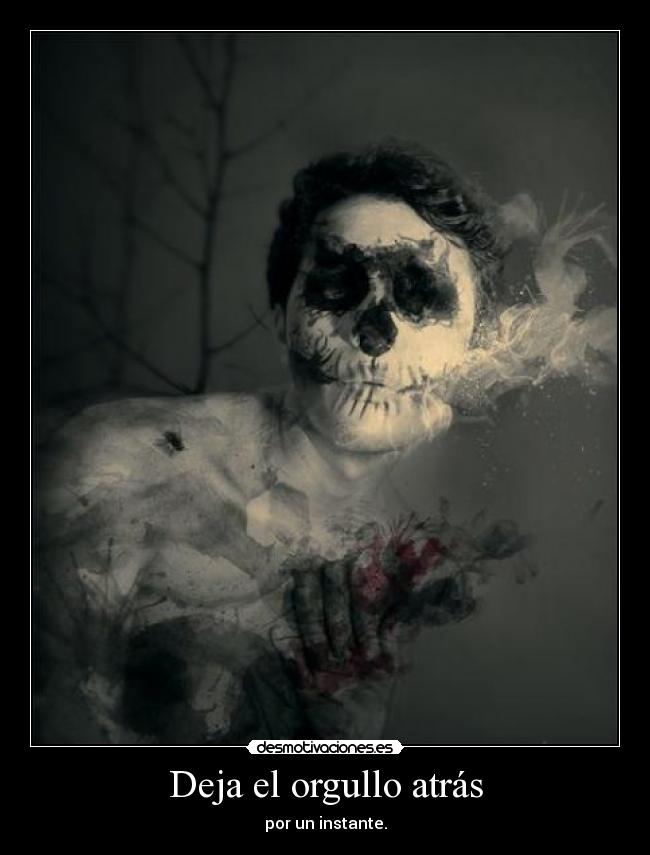 Deja el orgullo atrás - 