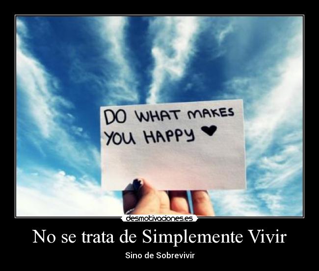 No se trata de Simplemente Vivir - Sino de Sobrevivir