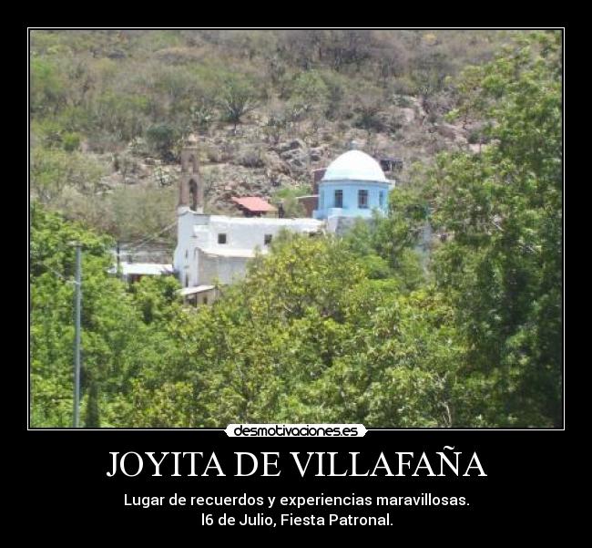 JOYITA DE VILLAFAÑA - Lugar de recuerdos y experiencias maravillosas.
l6 de Julio, Fiesta Patronal.