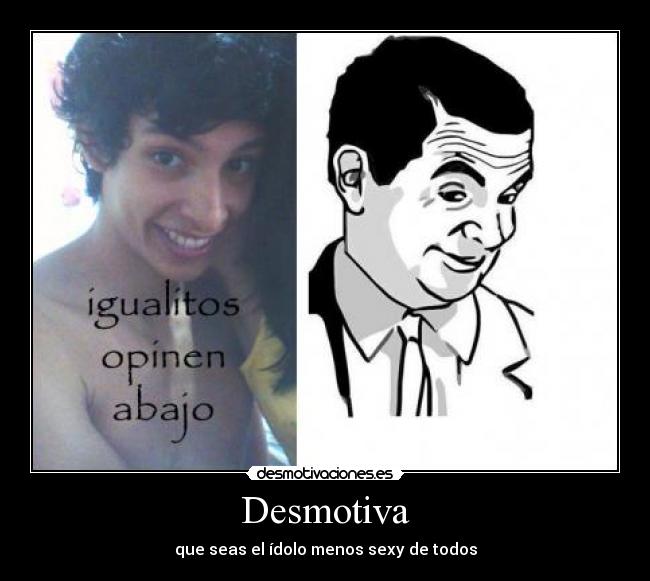 Desmotiva - que seas el ídolo menos sexy de todos