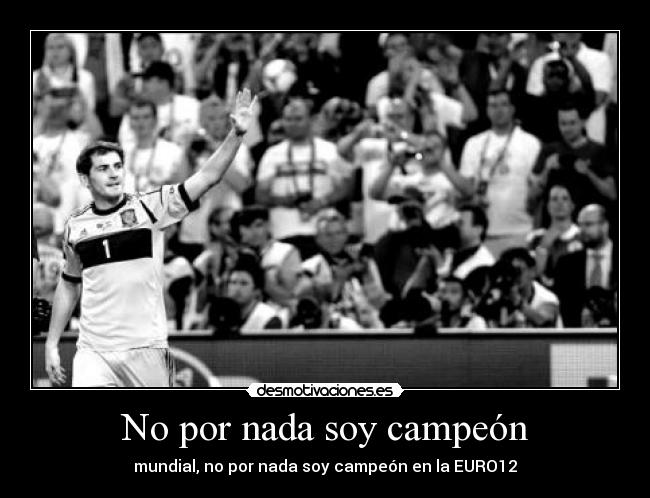 No por nada soy campeón - mundial, no por nada soy campeón en la EURO12