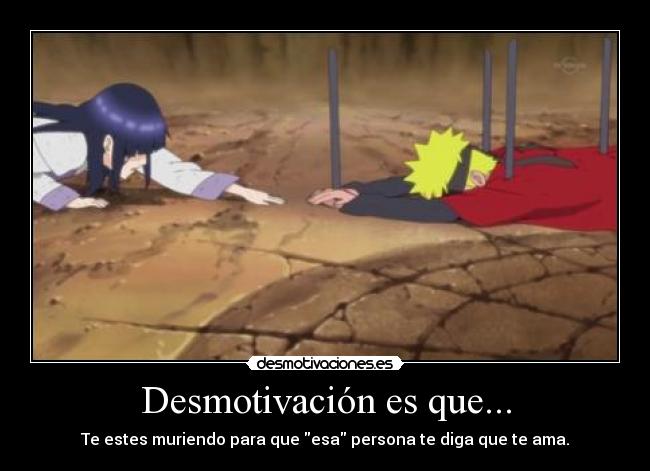 Desmotivación es que... - Te estes muriendo para que esa persona te diga que te ama.