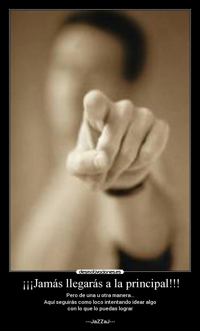 ¡¡¡Jamás llegarás a la principal!!! - 