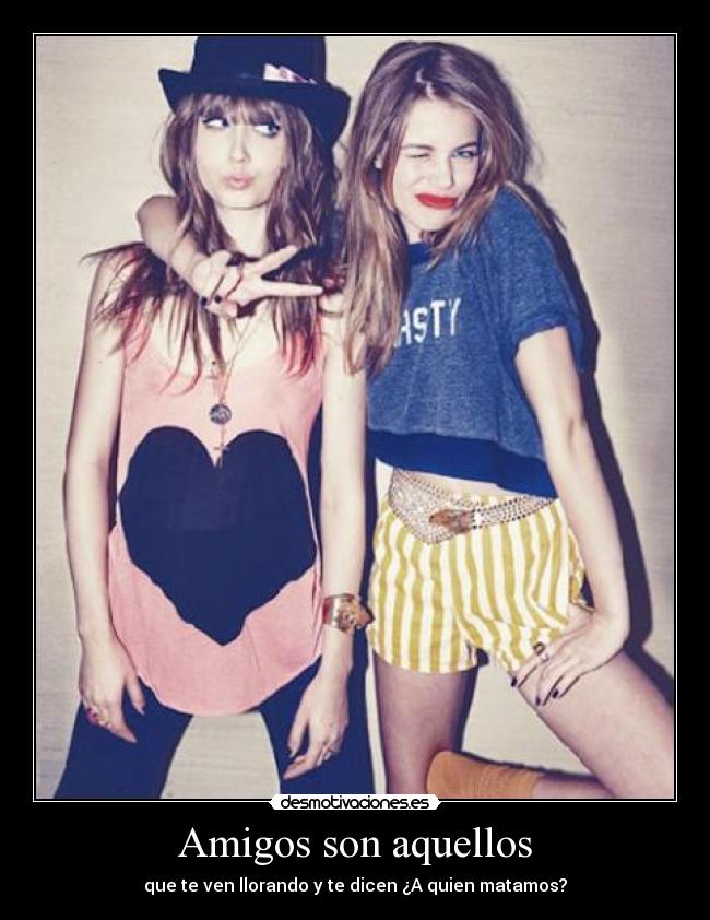 Amigos son aquellos -