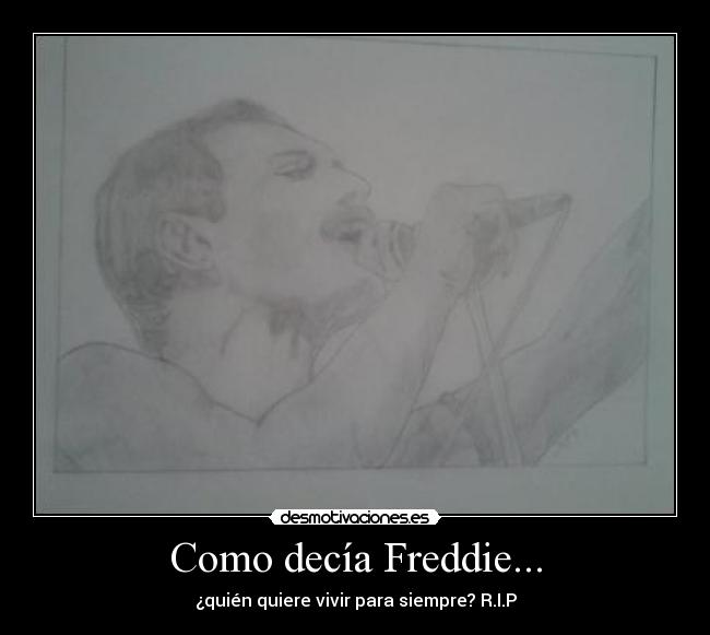 Como decía Freddie... - ¿quién quiere vivir para siempre? R.I.P