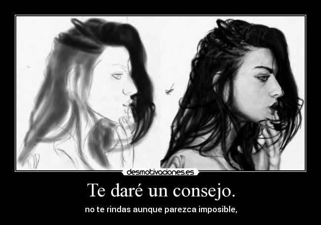 Te daré un consejo. -