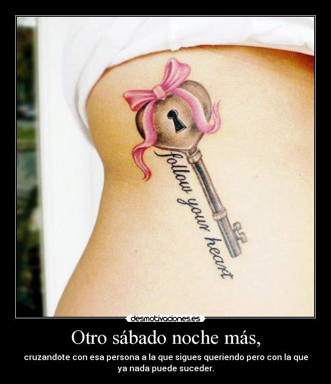 Otro sábado noche más, - cruzandote con esa persona a la que sigues queriendo pero con la que
ya nada puede suceder.