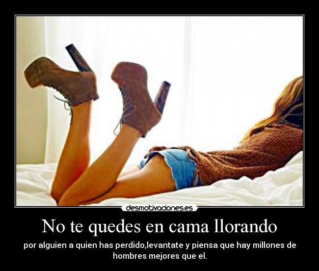 No te quedes en cama llorando - 