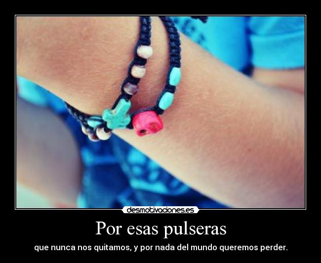 Por esas pulseras -