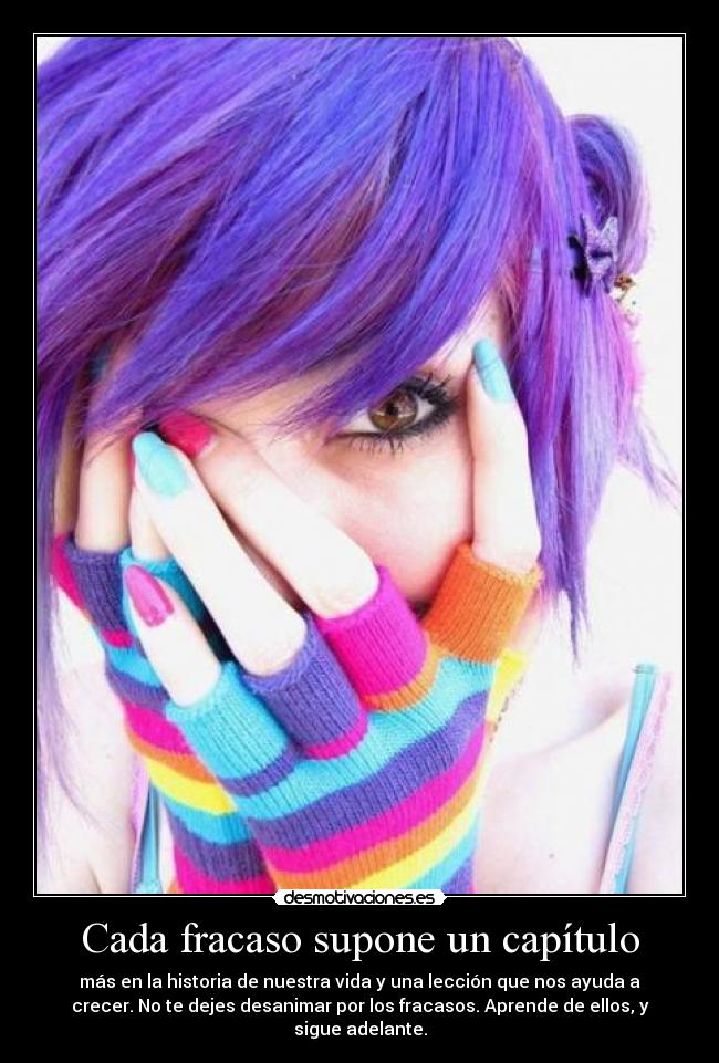 Cada fracaso supone un capítulo - más en la historia de nuestra vida y una lección que nos ayuda a
crecer. No te dejes desanimar por los fracasos. Aprende de ellos, y
sigue adelante.