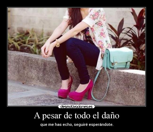 A pesar de todo el daño -