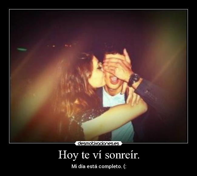 Hoy te ví sonreír. -