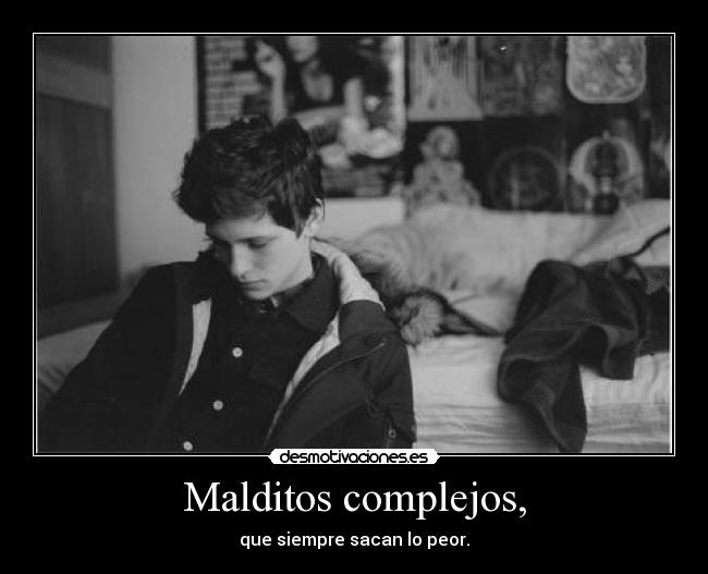 Malditos complejos, - 