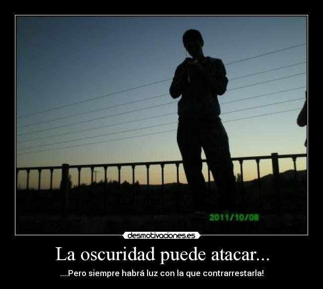La oscuridad puede atacar... - ....Pero siempre habrá luz con la que contrarrestarla!