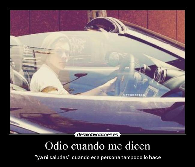 Odio cuando me dicen - ya ni saludas cuando esa persona tampoco lo hace