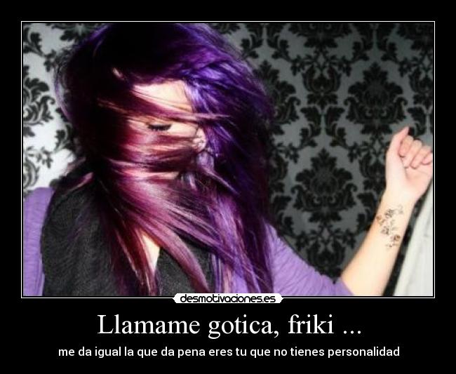 Llamame gotica, friki ... -
