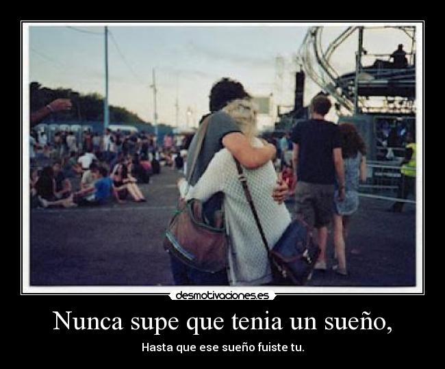 Nunca supe que tenia un sueño, - 