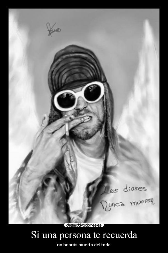 Si una persona te recuerda - no habrás muerto del todo.