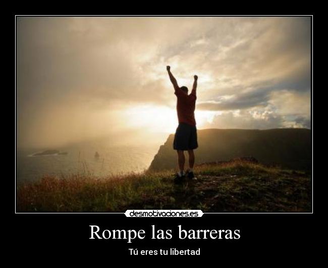 Rompe las barreras - Tú eres tu libertad