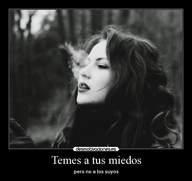 Temes a tus miedos -