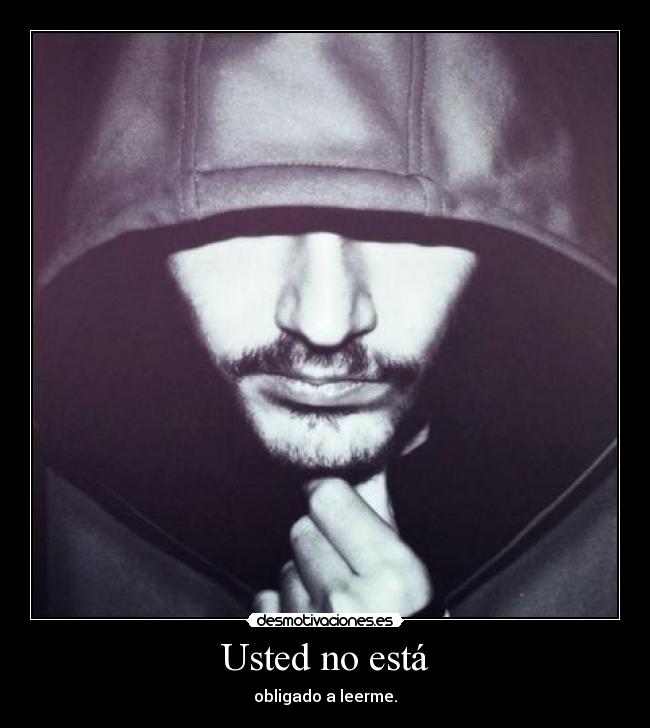 Usted no está - obligado a leerme.