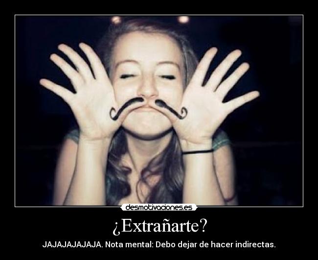 ¿Extrañarte? -