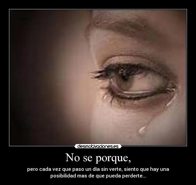No se porque, -