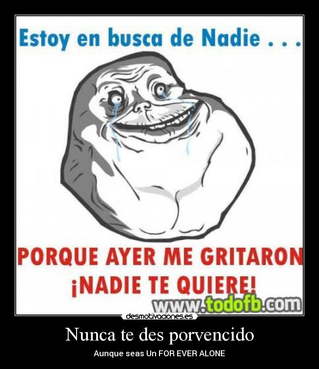 Nunca te des porvencido - Aunque seas Un FOR EVER ALONE