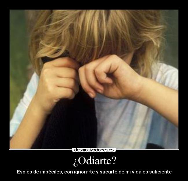 ¿Odiarte? -