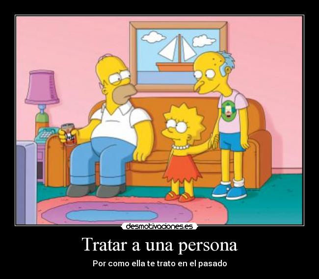 Tratar a una persona - Por como ella te trato en el pasado