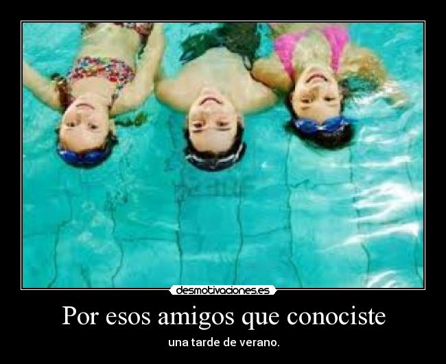 Por esos amigos que conociste -