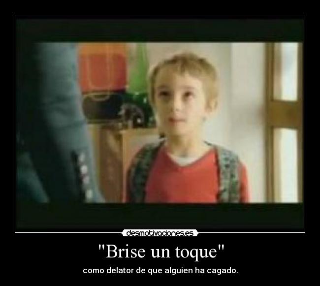 Brise un toque - como delator de que alguien ha cagado.