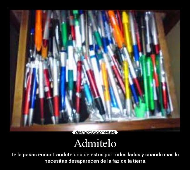 Admitelo - te la pasas encontrandote uno de estos por todos lados y cuando mas lo
necesitas desaparecen de la faz de la tierra.